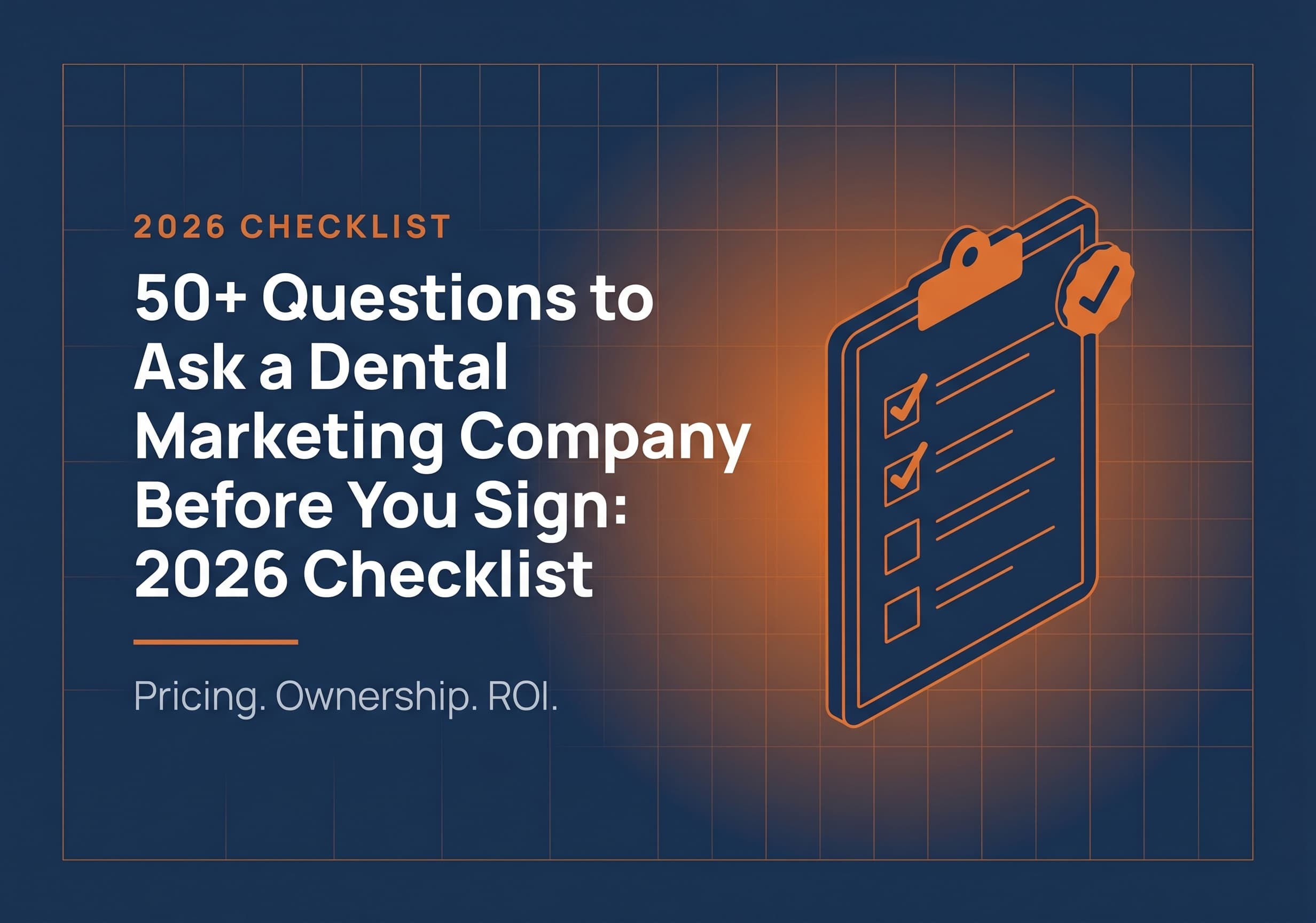50+ Questions to Ask a Dental Marketing Company Before You Sign: 2026 Checklist